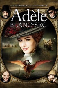 Poster for the movie "The Extraordinary Adventures of Adèle Blanc-Sec"